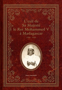 L’exil de Sa Majesté le Roi Mohammed V à Madagascar 1954-1955