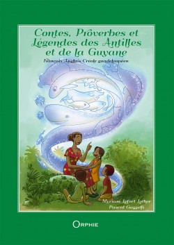 Contes, Proverbes et Légendes des Antilles et de la Guyane  - Editions Orphie