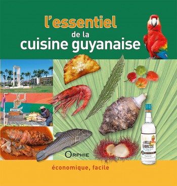 l'essentiel de la cuisine guyanaise - Editions Orphie