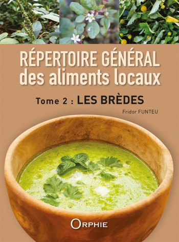 Répertoire général des 
aliments locaux T2 les brèdes - Editions Orphie