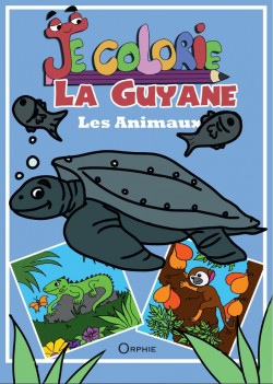 Je colorie les animaux de la Guyane I Éditions Orphie