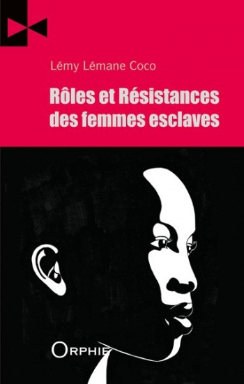 Rôles et résistances des femmes esclaves - Editions Orphie