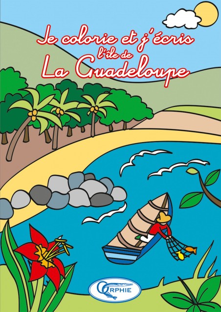 Je colorie et J’écris La Guadeloupe - Editions Orphie
