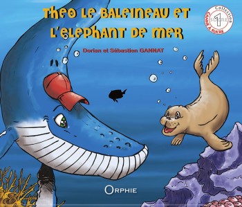 Théo le baleineau et l'éléphant de mer - Editions Orphie