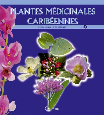 Plantes médicinales caribéennes - Tome 3 - Editions Orphie