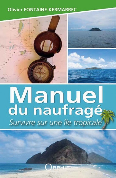 Manuel du naufragé - Survivre sur une île tropicale - Editions Orphie