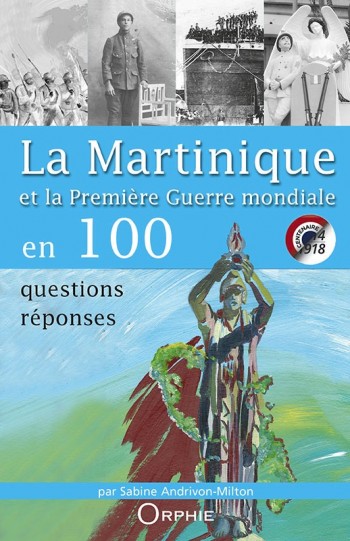 La Martinique et la Première Guerre mondiale en 100 questions-réponses - Editions Orphie
