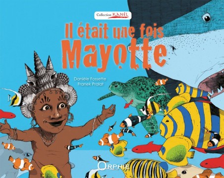 il était une fois Mayotte - Editions Orphie