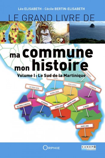Le Grand Livre de, ma commune, mon histoire - Volume 1 : Le Sud de la Martinique l Editions Orphie