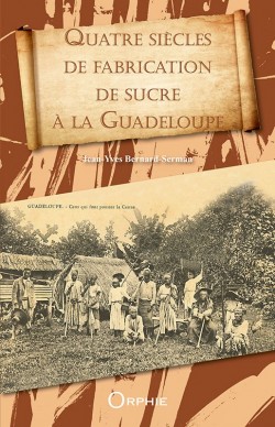 Quatre siècle de fabrication de sucre à la Guadeloupe l Editions Orphie