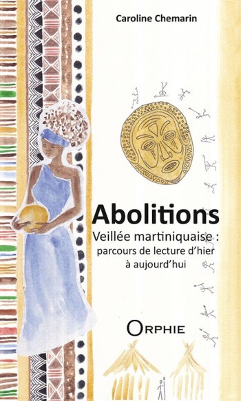 Abolitions - Veillée martiniquaise : parcours de lecture d'hier et d'aujourd'hui l Editions Orphie
