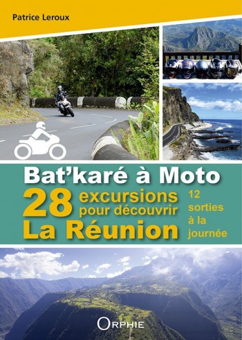 Bat’karé à moto 28 excursions pour découvrir La Réunion - 12 sorties à la journée l Editions Orphie