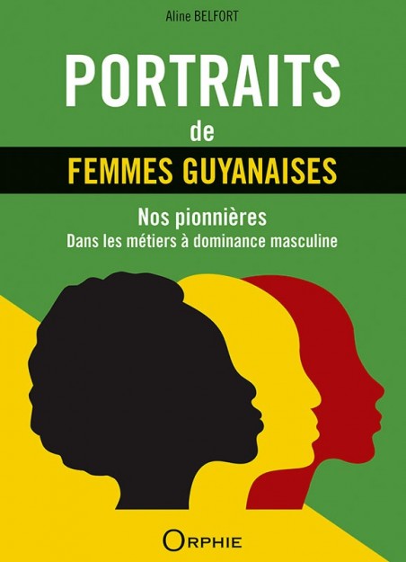 Portraits de femmes guyanaises - Nos ponnières dans les métiers à dominace masculine l Editions Orphie