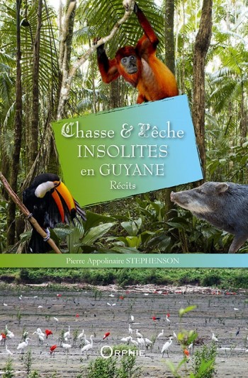 Chasse et pêche insolites en Guyane l Editions Orphie